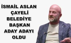 İsmail Aslan, Çayeli Belediye Başkan Aday Adayı Oldu