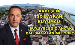 Ardeşen TSO Başkanı Kuyumcu; 'Büyüyeceğiz Ancak Çalışma Alanımız Yok'