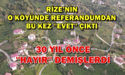 Rize’nin O Köyünde Referandumdan Bu Kez Evet Çıktı