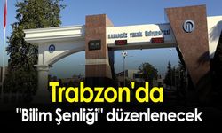 Trabzon'da 'Bilim Şenliği' Düzenlenecek