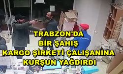 Trabzon'da Bir Şahıs Kargo Şirketi Çalışanına Kurşun Yağdırdı