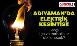 Adıyaman'da Elektrik Kesintisi Haberi! Adıyaman'da O Mahalleler 13 Aralık Çarşamba Günü Elektiriksiz Kalacak