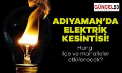 Adıyaman'da 21 Aralık 2023 Perşembe Günü Elektrik Kesintisi Yaşanacak Yerler! O Mahalle ve İlçeler Elektriksiz Kalacak.