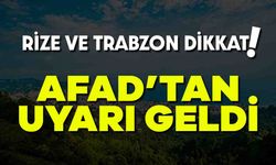 AFAD Uyardı: Rize ve Trabzon'da Yaşayanlar Dikkat!