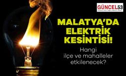 Malatya'da 21 Aralık 2023 Perşembe Günü Elektrik Kesintisi Yaşanacak Yerler! O Mahalle ve İlçeler Elektriksiz Kalacak.