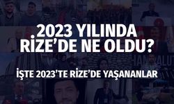 2023 Yılında Rize'de Neler Yaşandı?