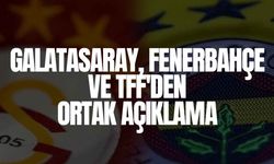 Galatasaray, Fenerbahçe ve TFF'den Ortak Açıklama