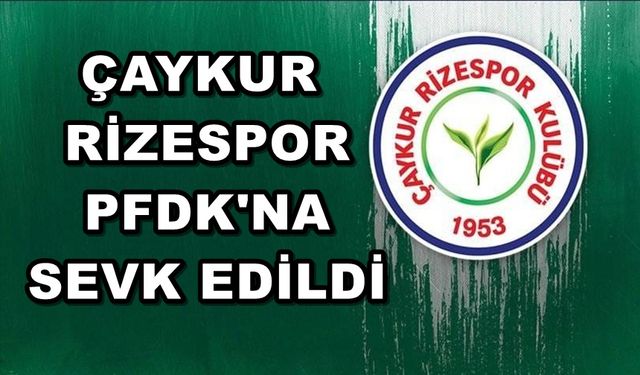 Çaykur Rizespor Trabzonspor Maçının Ardından PFDK'na Sevk Edildi
