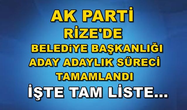 Ak Parti Rize’de Başkanlık İçin Aday Adaylığı Başvuruları Tamamlandı! İşte Tam Liste…