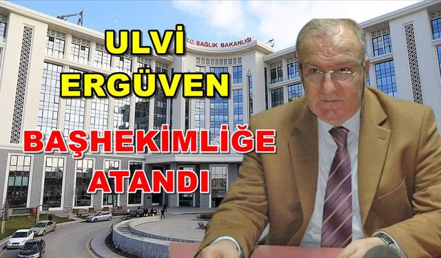 Dr. Ulvi Ergüven Başhekimliğe Atandı