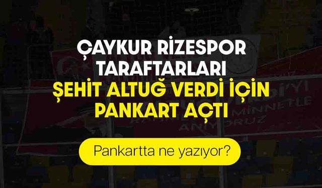 Çaykur Rizespor Taraftarı Altuğ Verdi'yi Unutmadı