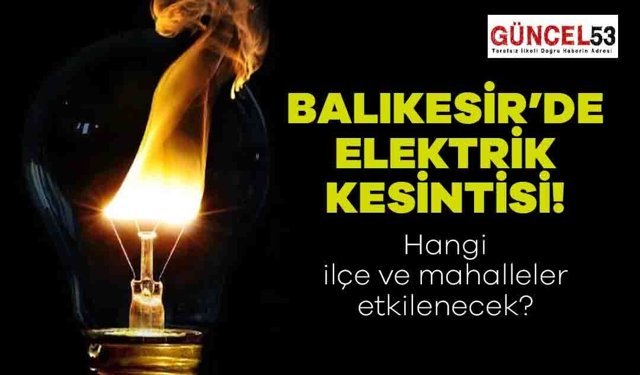 Balıkesir'de 22 Aralık 2023 Cuma Günü Elektrik Kesintisi Yaşanacak Yerler! O Mahalle ve İlçeler Elektriksiz Kalacak.