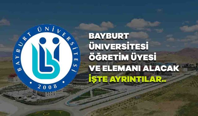 Bayburt Üniversitesi Öğretim Üyesi ve Elemanı Alacak