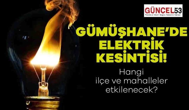 Gümüşhane'de 21 Aralık 2023 Perşembe Günü Elektrik Kesintisi Yaşanacak Yerler! O Mahalle ve İlçeler Elektriksiz Kalacak.