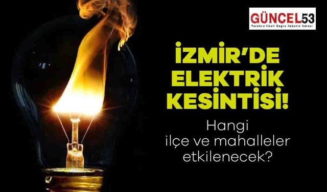 İzmir'de 21 Aralık 2023 Perşembe Günü Elektrik Kesintisi Yaşanacak Yerler! O Mahalle ve İlçeler Elektriksiz Kalacak.