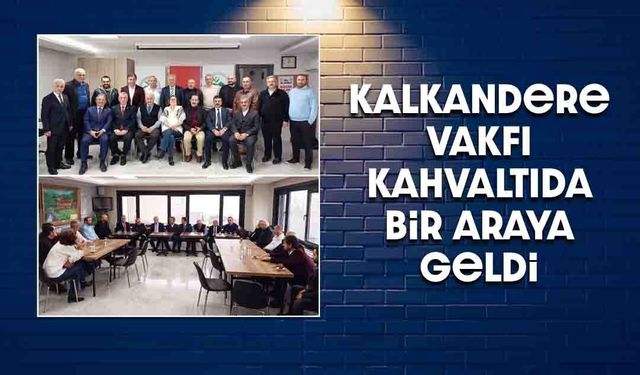 Kalkandere Vakfı'nda Kahvaltılı Toplantı