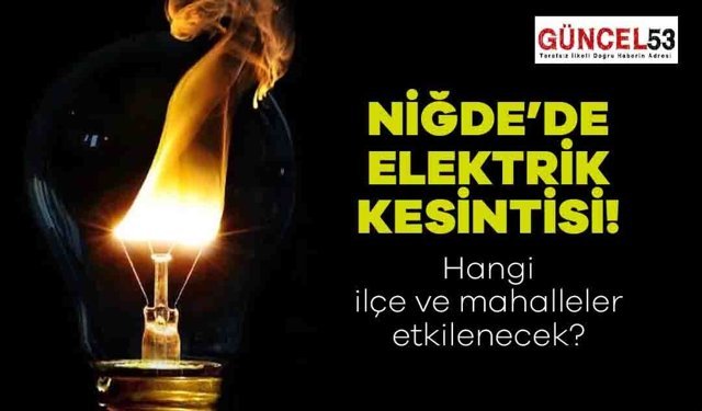 Niğde'de 21 Aralık 2023 Perşembe Günü Elektrik Kesintisi Yaşanacak Yerler! O Mahalle ve İlçeler Elektriksiz Kalacak.