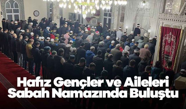 Rize'de Hafız Gençler ve Aileleri Sabah Namazında Buluştu