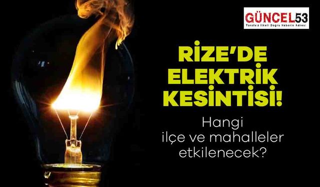 Rize'de 21 Aralık 2023 Perşembe Günü Elektrik Kesintisi Yaşanacak Yerler! O Mahalle ve İlçeler Elektriksiz Kalacak.