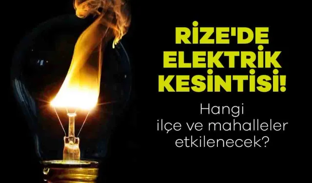 Rize'de 22 Aralık 2023 Cuma Günü Elektrik Kesintisi Yaşanacak Yerler! O Mahalle ve İlçeler Elektriksiz Kalacak.