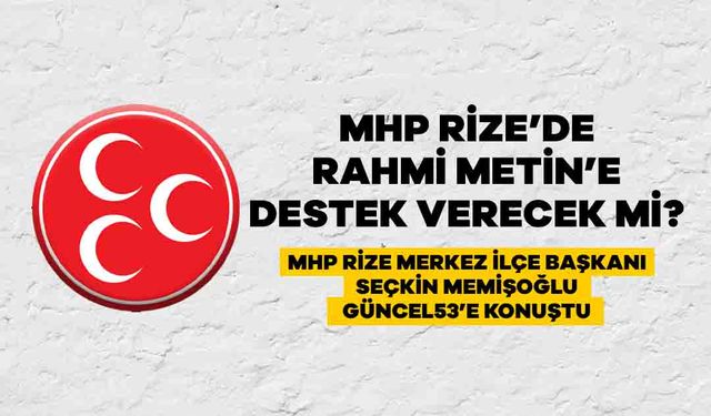 MHP, Rahmi Metin'e Destek Verecek mi?