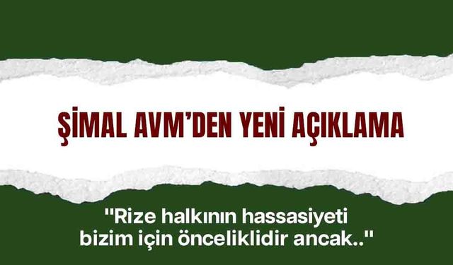 Şimal AVM'den Yeni Açıklama: "Rize halkının hassasiyeti bizim için önceliklidir ancak.."