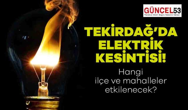 Tekirdağ'da 21 Aralık 2023 Perşembe Günü Elektrik Kesintisi Yaşanacak Yerler! O Mahalle ve İlçeler Elektriksiz Kalacak.