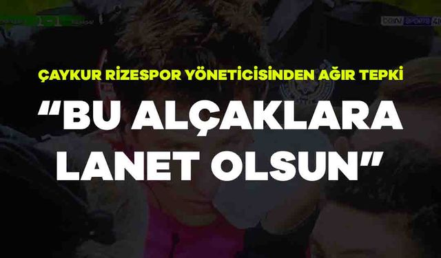 Çaykur Rizesporlu Yöneticiden Sert Açıklama; "Bu yapılanın Ağır Bedelleri Olmalı"