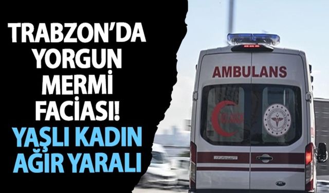 Trabzon'da Yorgun Mermi Bu Kez 79 Yaşındaki Kadını Ağır Yaraladı
