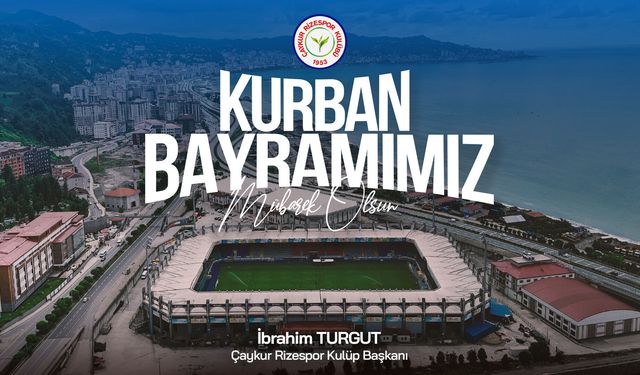 Çaykur Rizespor Kulübü Başkanı İbrahim Turgut'dan Kurban Bayramı Mesajı