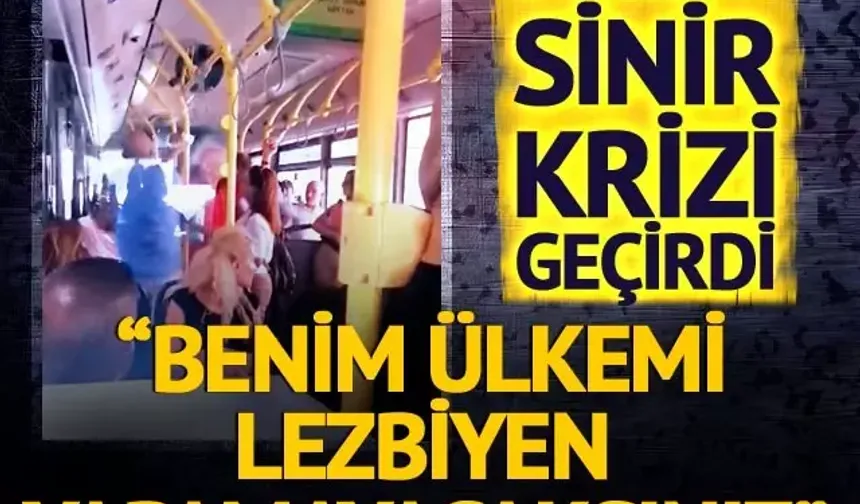 Otobüste sinir krizi geçirdi! 'Benim ülkemi lezbiyen yapamayacaksınız' O anlar sosyal medyada gündem oldu