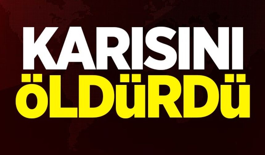 Karısını Vahşice öldürdü!