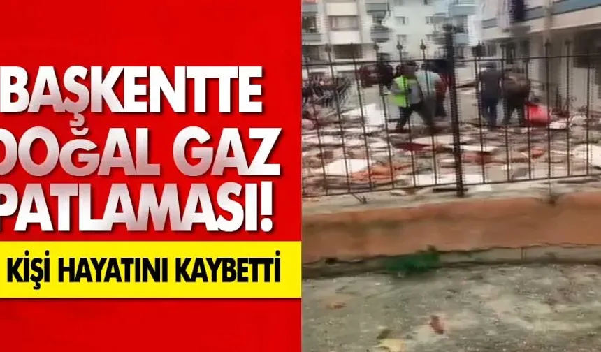 Başkent'te Doğal Gaz Patlaması: 1 Ölü