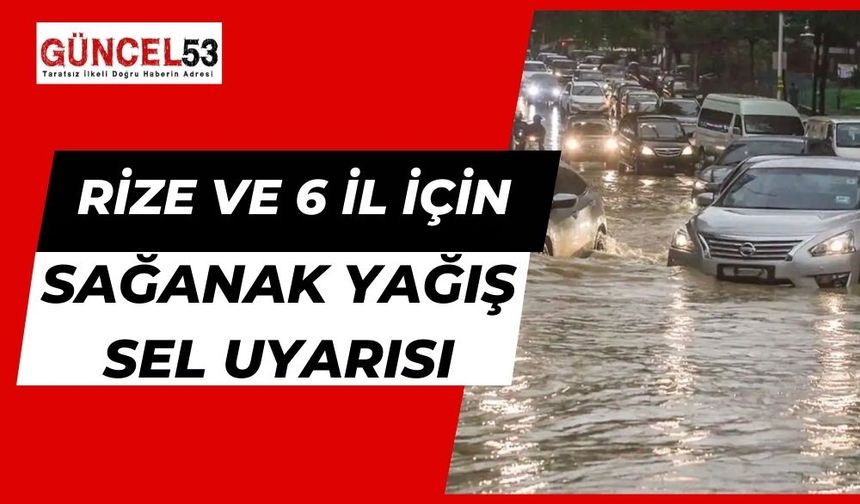 Rize Dahil 6 İl İçin Sağanak ve Sel Uyarısı Yapıldı