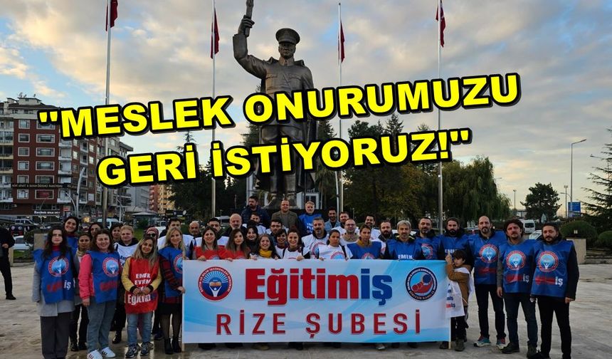 Eğitim İş Rize Şubesi'nden Öğretmenler Günü Açıklaması! Meslek Onurumuzu Geri İstiyoruz!