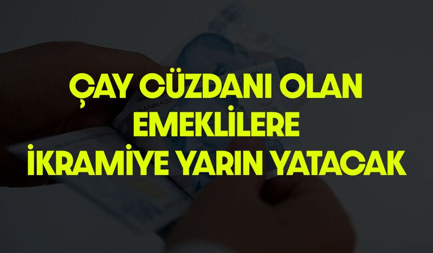 Çay Cüzdanı Olan Emeklilere 5 Bin TL İkramiye Yarın Verilecek