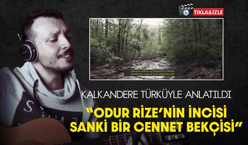 Kalkandere Türküyle Anlatıldı