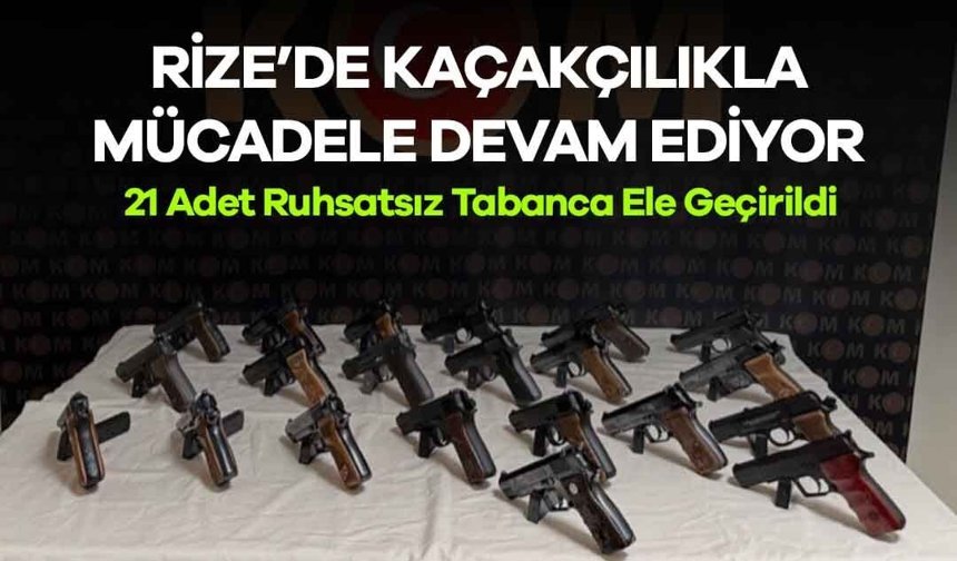 Rize'de 21 Adet Ruhsatsız Tabanca Ele Geçirildi
