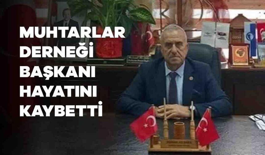 Rize’de Muhtarlar Derneği Başkanı Hayatını Kaybetti