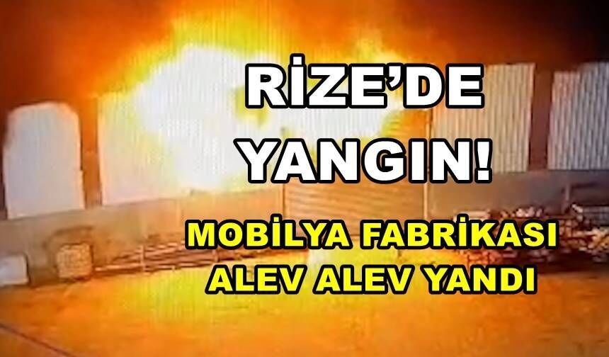 Rize'de Mobilya Fabrikasında Yangın Meydana Geldi