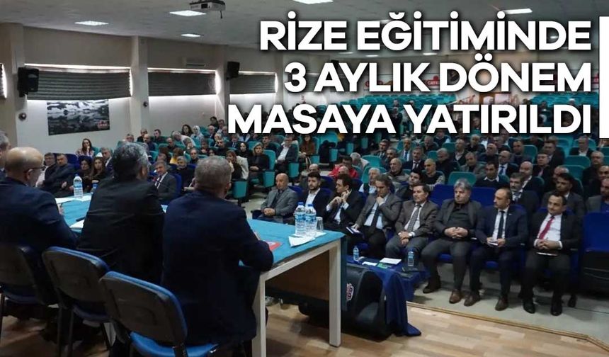 Rize Eğitiminde 3 Aylık Dönem Masaya Yatırıldı