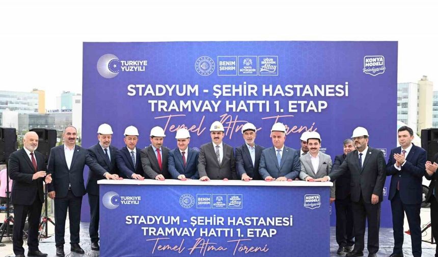 Konya’da Stadyum-Şehir Hastanesi Tramvay Hattı 1. Etabının temeli atıldı