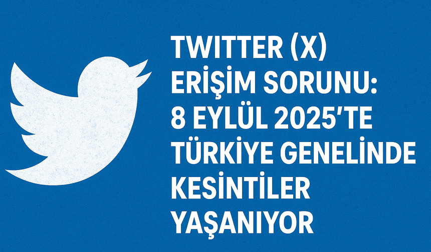 Twitter (X) Erişim Sorunu! Türkiye Genelinde Kesintiler Yaşanıyor