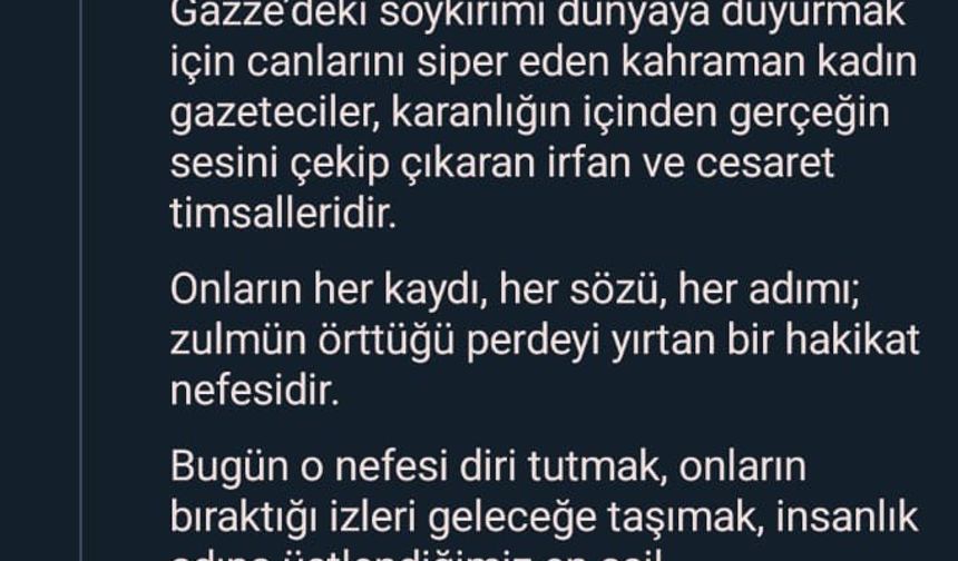 Emine Erdoğan: "Gazze’deki soykırımı dünyaya duyurmak için canlarını siper eden kahraman kadın gazeteciler, karanlığın içinden gerçeğin sesini çekip çıkaran irfan ve cesaret timsalleridir"