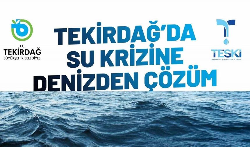 Tekirdağ’da su krizine deniz suyu çözüm olacak