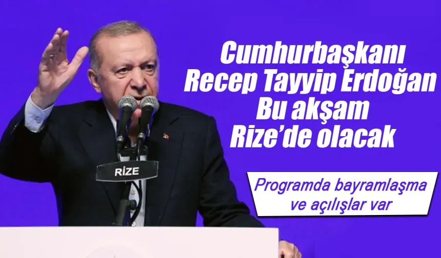 Cumhurbaşkanı Recep Tayyip Erdoğan'ın bu akşam Rize'ye gelerek Ramazan Bayramı'nı Rize'de geçirmesi bekleniyor.
